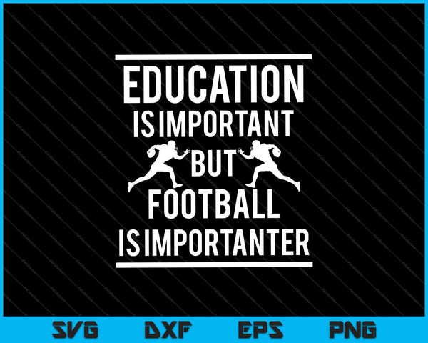Onderwijs is belangrijk, maar voetbal is belangrijker SVG PNG snijden afdrukbare bestanden