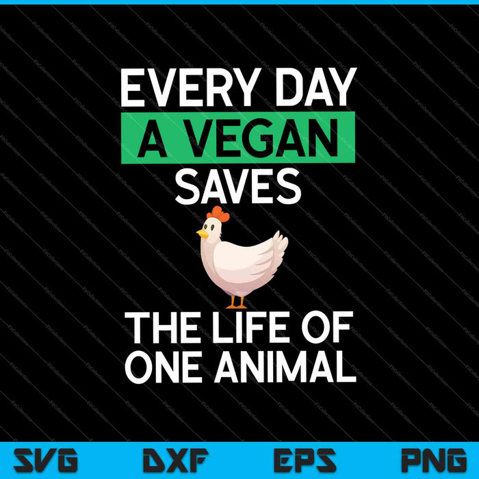 Every Day A Vegan Saves The Life Of One Animal SVG PNG Cutting Printable Files