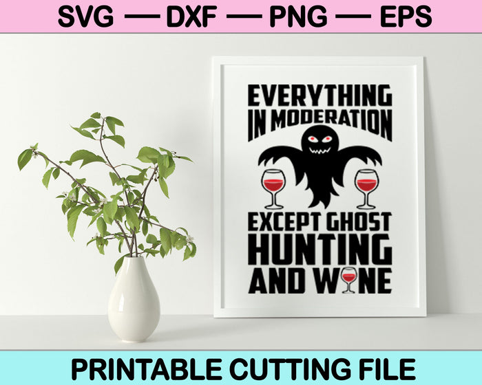 Todo con moderación excepto la caza de fantasmas y el vino SVG cortando archivos imprimibles