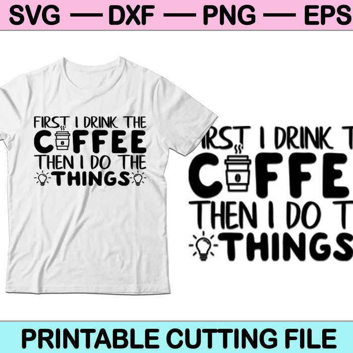 Primero bebo el café Luego hago las cosas SVG cortando archivos imprimibles 