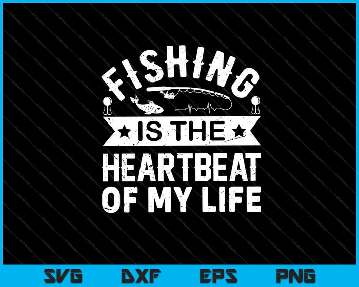 la pesca es el latido del corazón de mi vida Svg Cortando archivos imprimibles