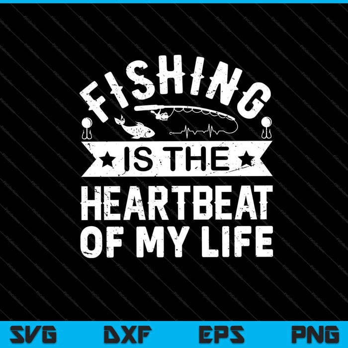 la pesca es el latido del corazón de mi vida Svg Cortando archivos imprimibles