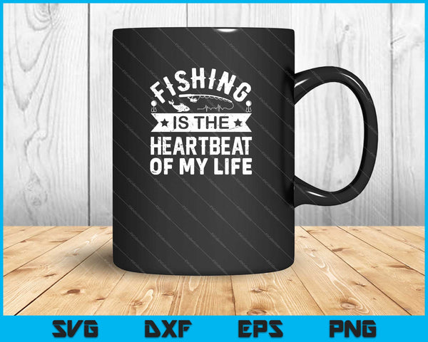 fishing is the heartbeat of my life Svg Cutting Printable Files
