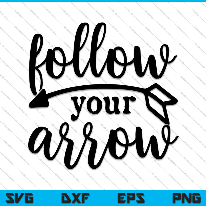 Follow your Arrow SVG PNG Cutting Printable Files