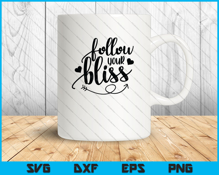Follow your Bliss SVG PNG Cutting Printable Files