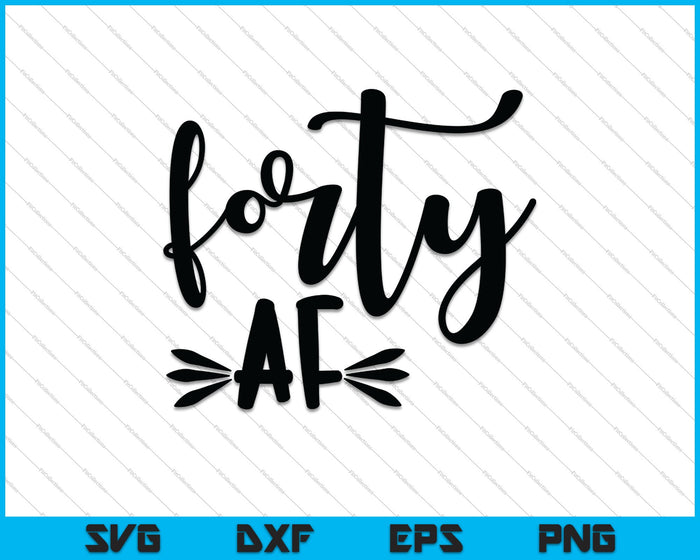 Forty AF 40th Birthday SVG PNG Cutting Printable Files