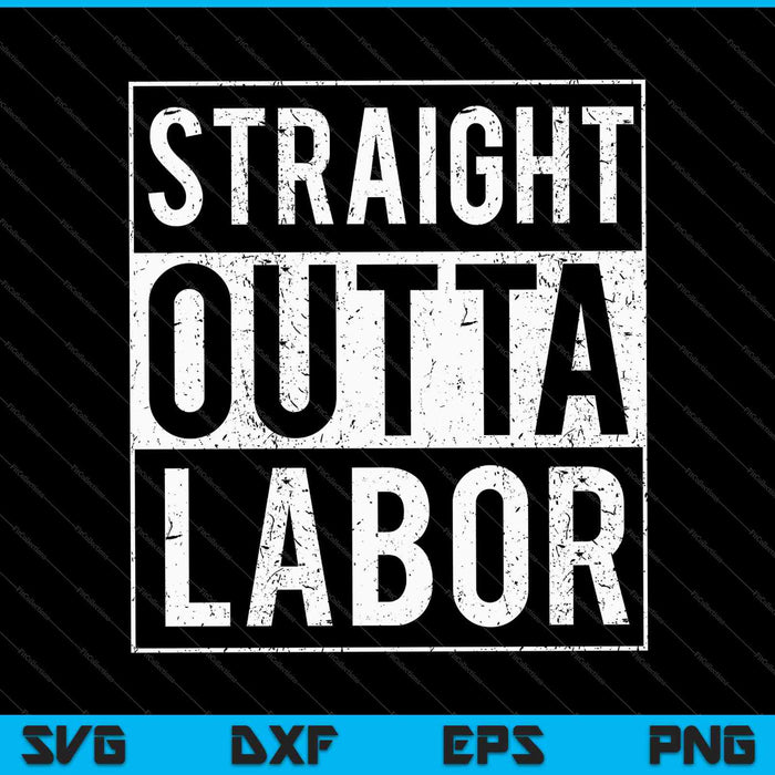 Funny Labor and Delivery Nurse Straight Outta Labor SVG PNG Cutting Printable Files