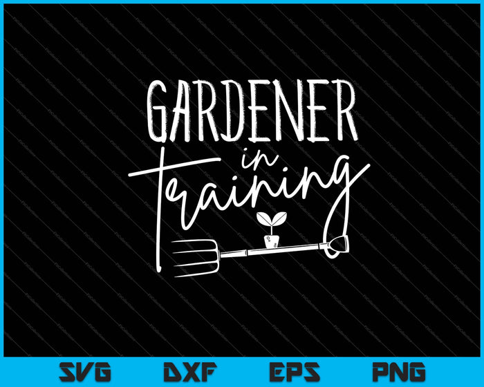 gardener in training Svg Cutting Printable Files