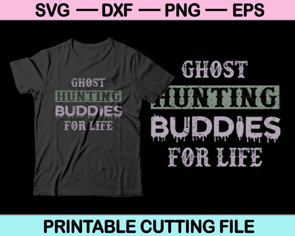 Ghost Hunting Buddies For Life SVG PNG Cutting Printable Files
