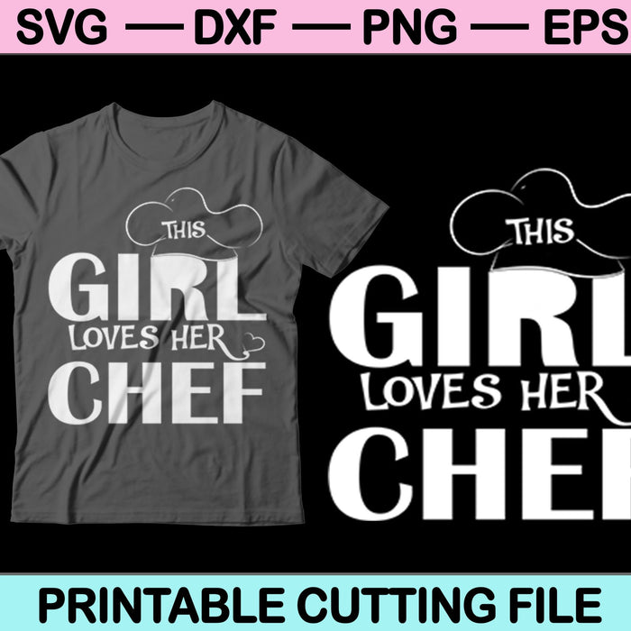 Girl Loves Her Chef SVG PNG Cutting Printable Files