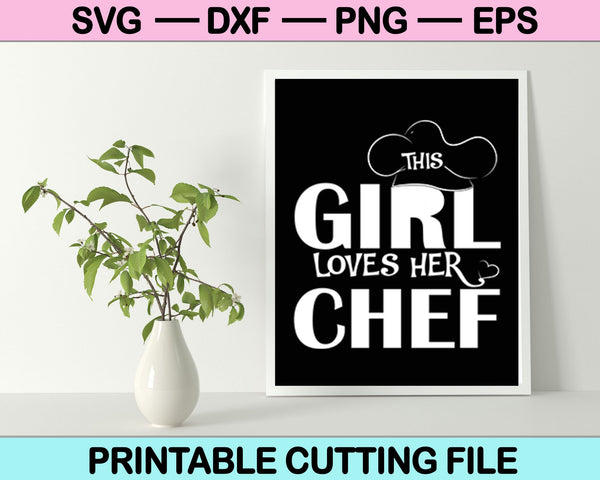 Girl Loves Her Chef SVG PNG Cutting Printable Files