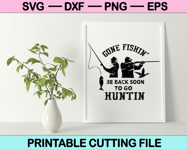 Gone Fishin’ Be Bac Soon To Go Huntin' SVG PNG Cutting Printable Files