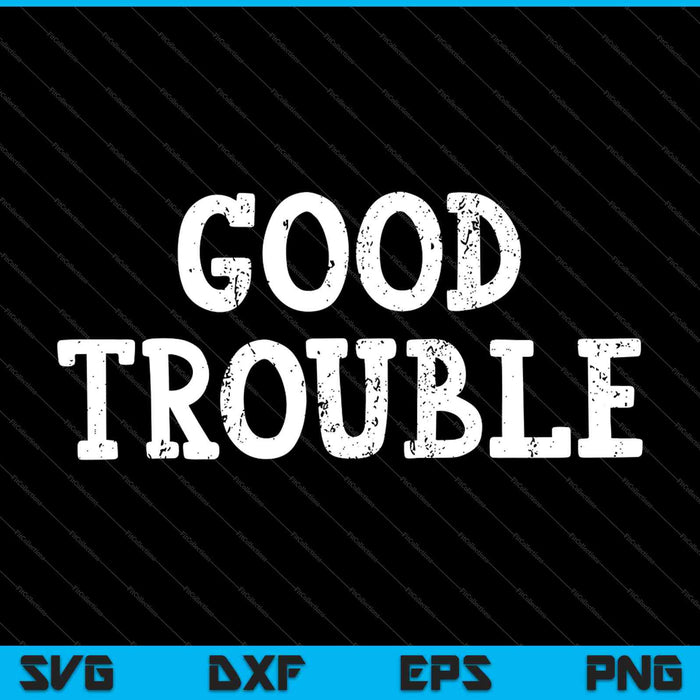 Good Trouble SVG PNG Cutting Printable Files