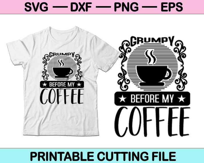 Grumpy Before My Coffee SVG PNG Cutting Printable Files