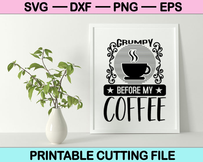 Chagrijnig voor mijn koffie SVG PNG snijden afdrukbare bestanden 