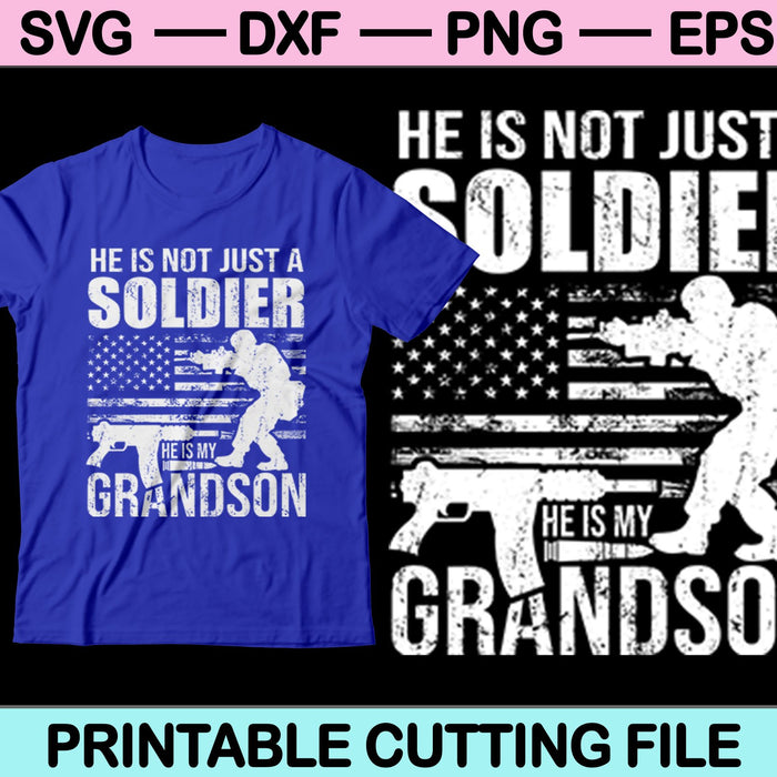 He is not just a Soldier He is my Grandson SVG PNG Digital Cutting Files
