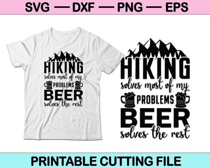 Hiking Solves Most of My Problems Beer Solves The Rest Svg Cutting Printable Files