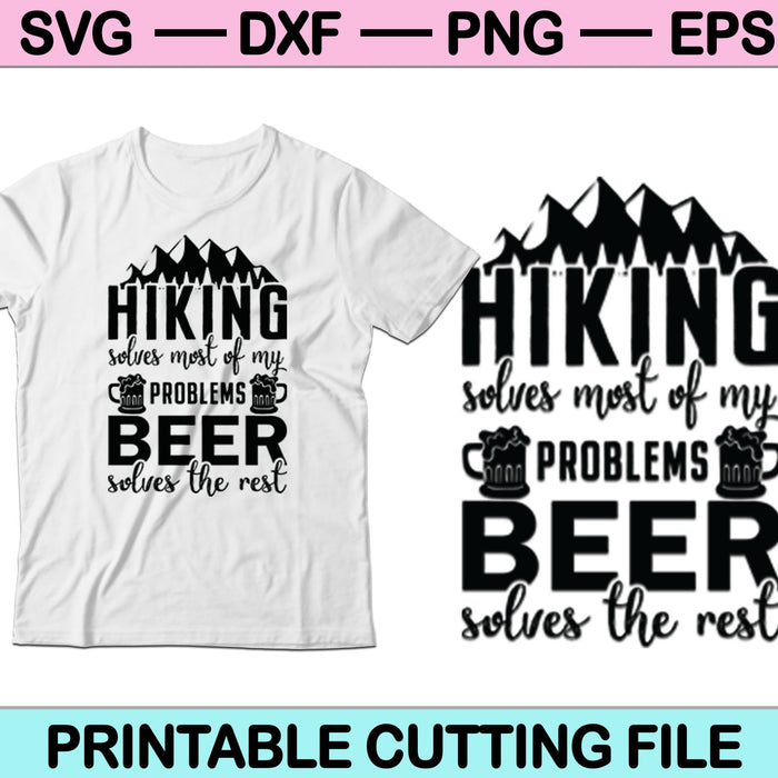 Hiking Solves Most of My Problems Beer Solves The Rest Svg Cutting Printable Files