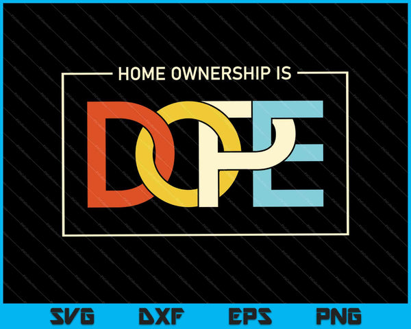 Home Ownership is Dope SVG PNG Cutting Printable Files