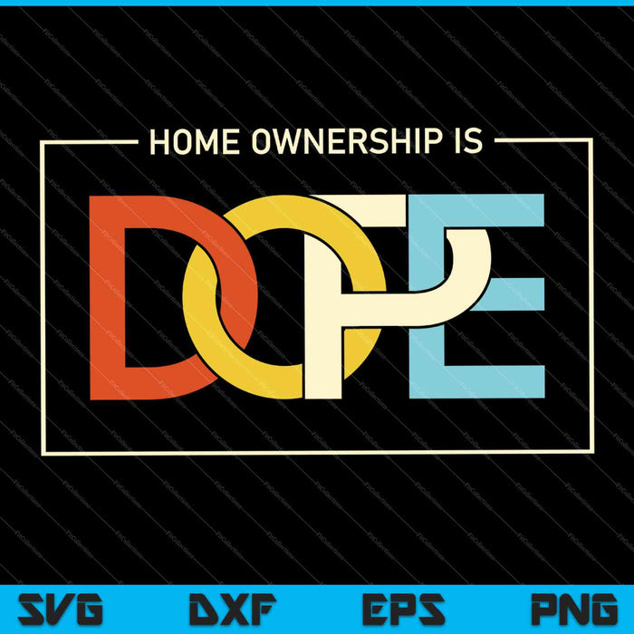 Home Ownership is Dope SVG PNG Cutting Printable Files