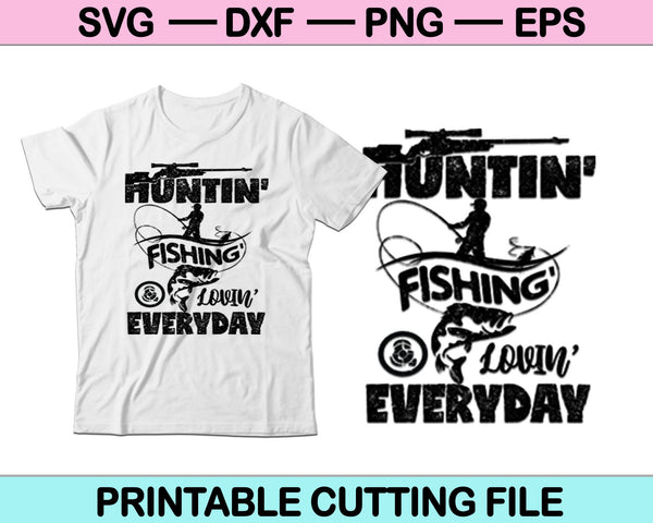 Huntin Fishin &Lovin Everyday SVG PNG Cutting Printable Files