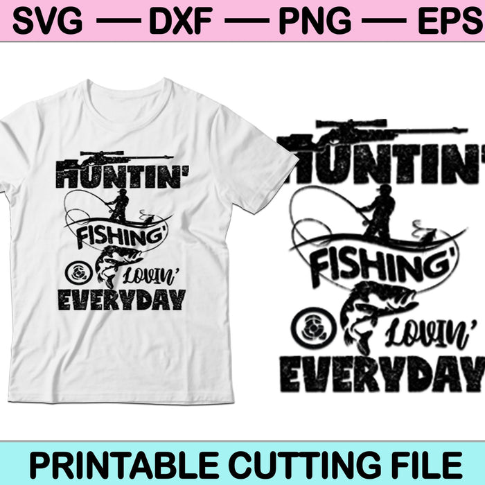 Huntin Fishin &Lovin Everyday SVG PNG Cutting Printable Files