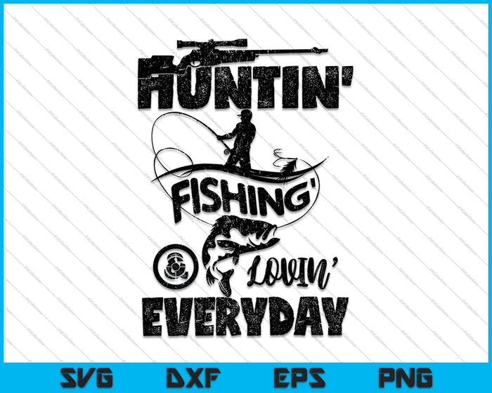 Huntin' Fishin' Lovin' todos los días SVG PNG cortando archivos imprimibles