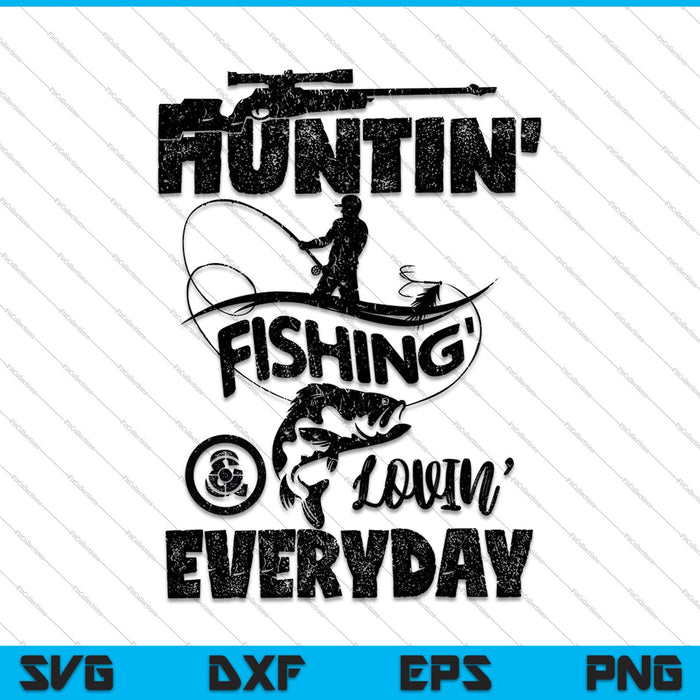 Huntin' Fishin' Lovin' todos los días SVG PNG cortando archivos imprimibles