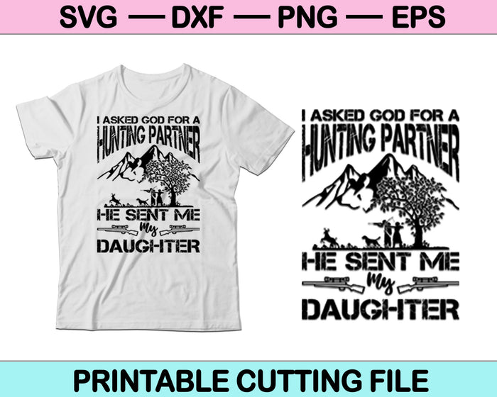 Le pedí a Dios un compañero de caza. Me envió a mi hija SVG PNG cortando archivos imprimibles.