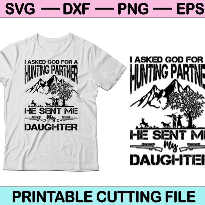 I Asked God For A Hunting Partner He Sent Me My Daughter SVG PNG Cutting Printable Files