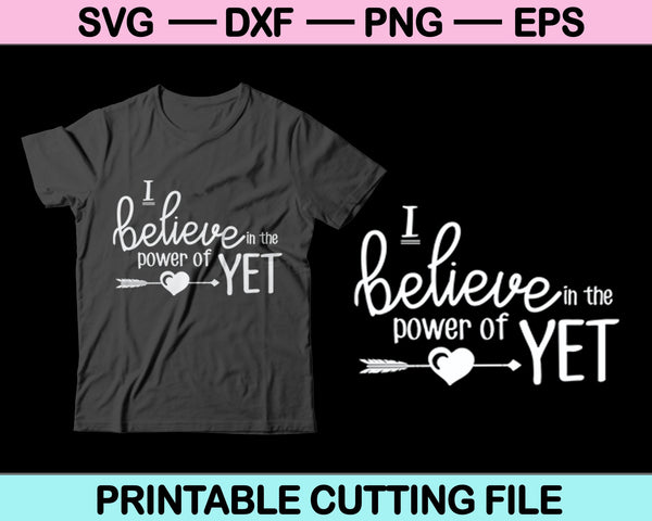 I Believe In The Power Of Yet SVG PNG Cutting Printable Files