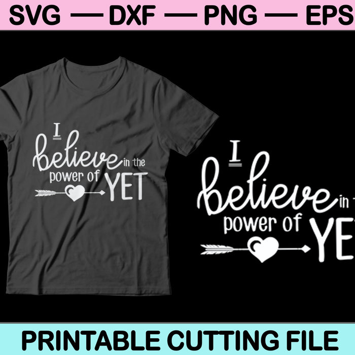 I Believe In The Power Of Yet SVG PNG Cutting Printable Files