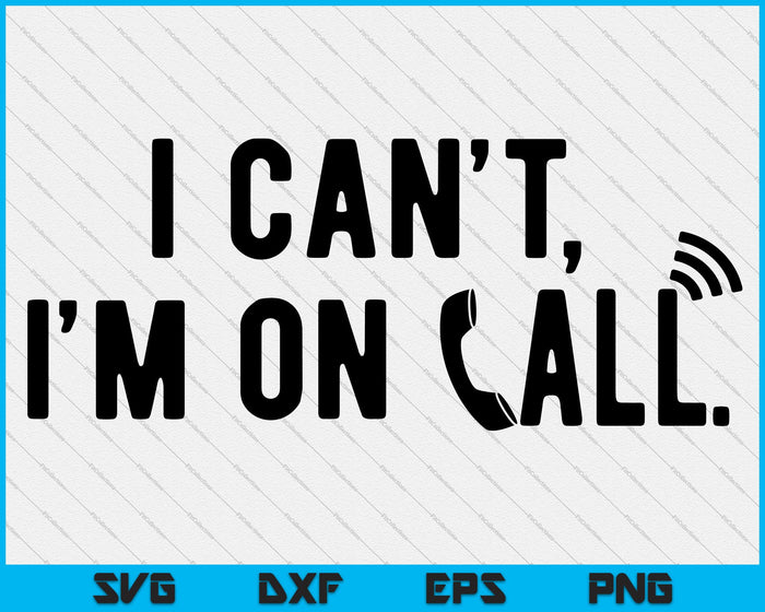 I Can't, I'm On Call SVG PNG Cutting Printable Files