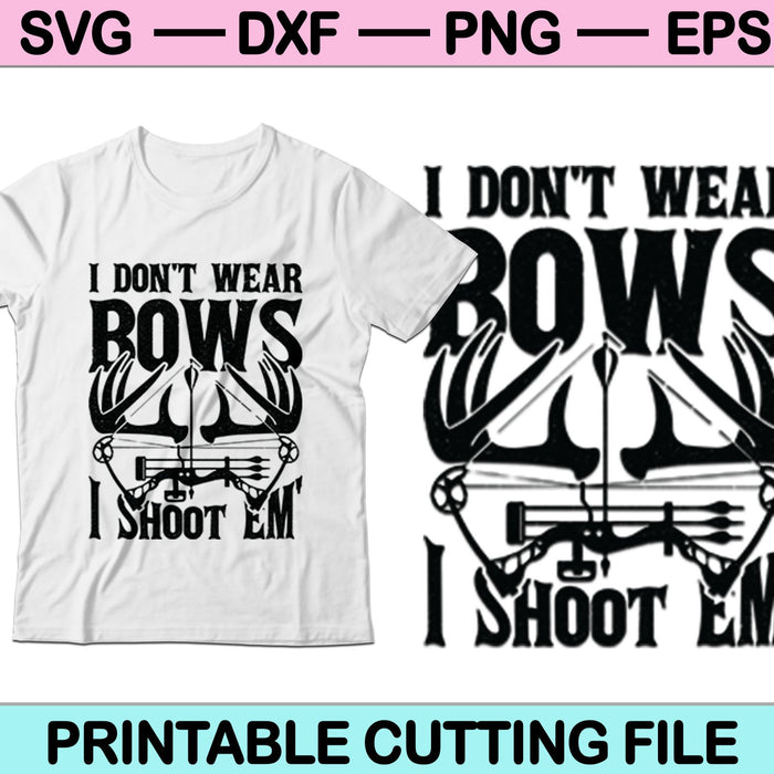 I Don't Wear Bows I Shoot'em SVG PNG Cutting Printable Files
