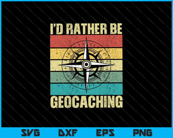 I'd rather be geocaching SVG PNG Cutting Printable Files