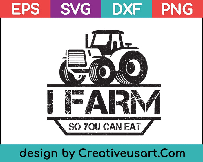 I Farm So You Can Eat SVG PNG Cutting Printable Files