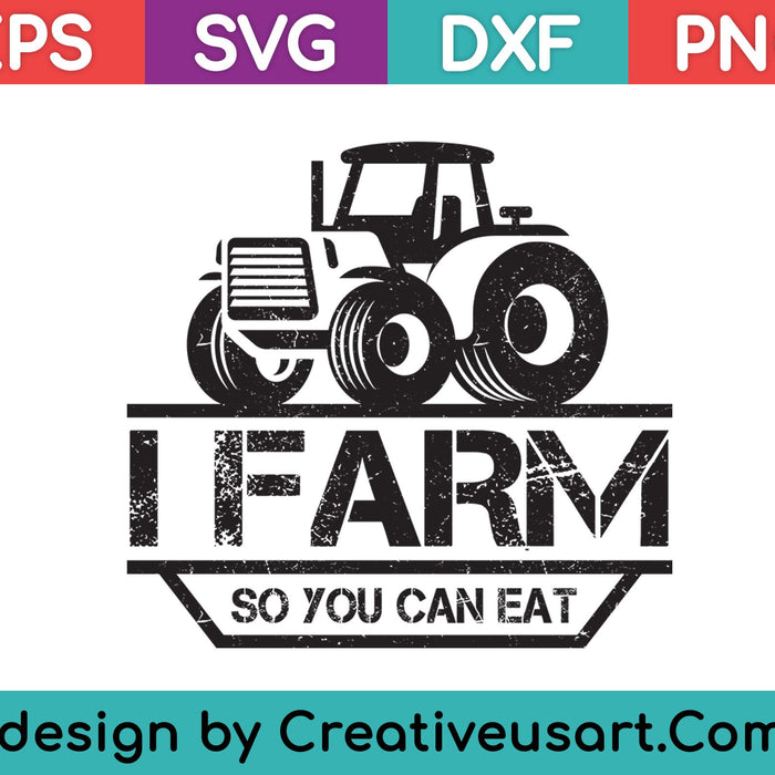 I Farm So You Can Eat SVG PNG Cutting Printable Files