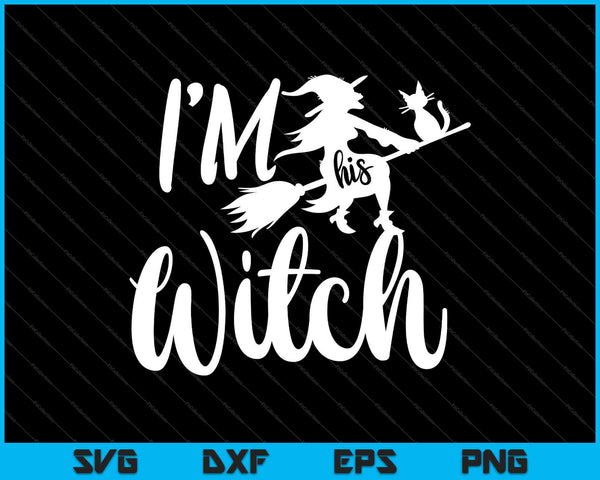 I'm His Witch SVG PNG Cutting Printable Files
