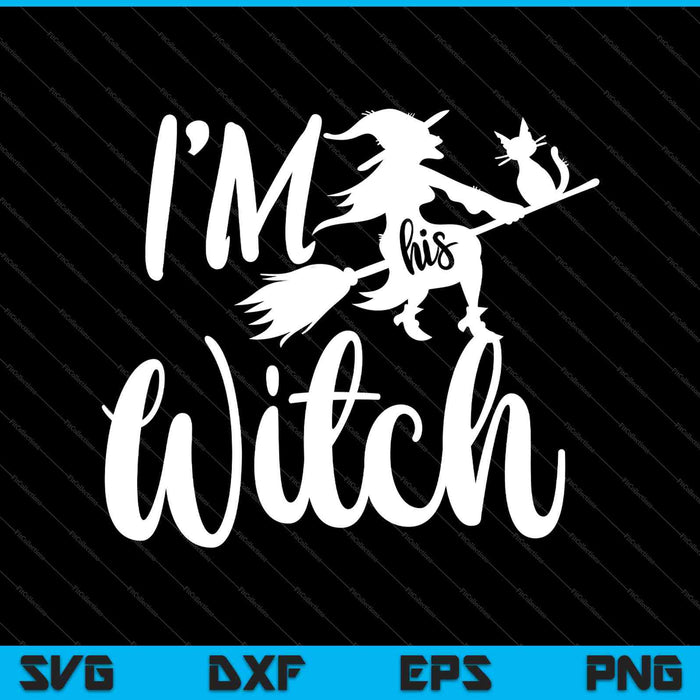 I'm His Witch SVG PNG Cutting Printable Files