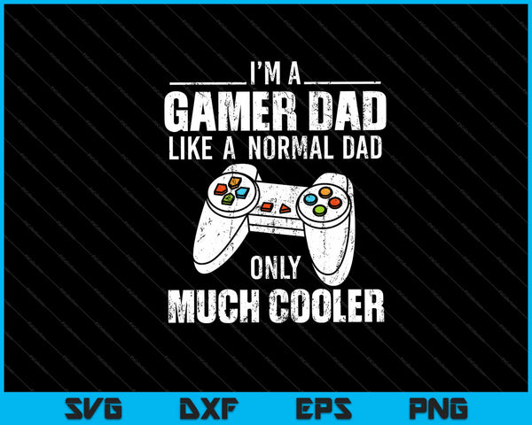 i’m a Gamer Dad Like A Normal Dad only much cooler Svg Cutting Printable Files
