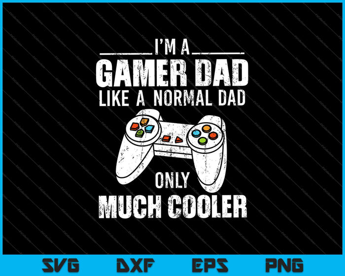 Ik ben een gamervader zoals een normale vader, alleen veel cooler SVG PNG snijden afdrukbare bestanden
