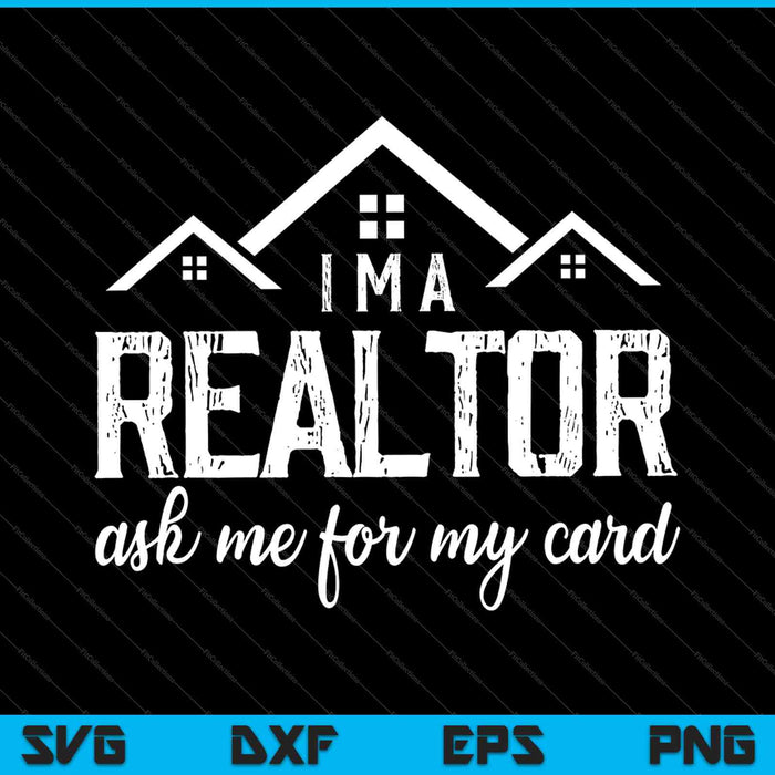 I’m A Realtor Ask Me For My Card SVG PNG Cutting Printable Files
