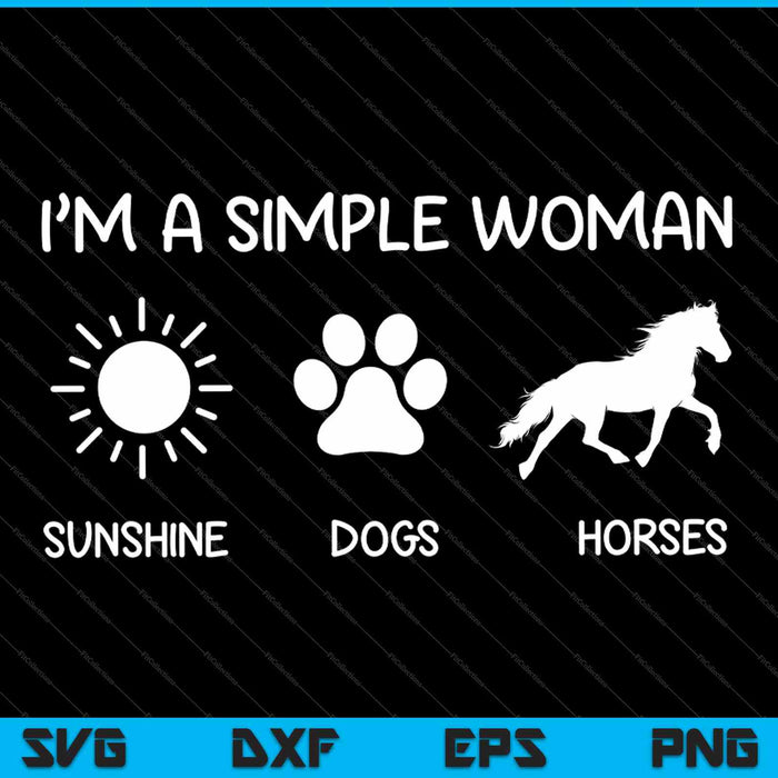 Ik ben een eenvoudige vrouw zonneschijn honden paarden SVG PNG snijden afdrukbare bestanden