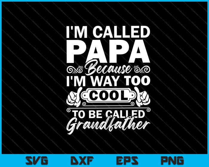 I’m Called Papa Because I’m Way Grandfather SVG PNG Cutting Printable Files