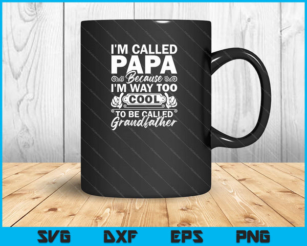I’m Called Papa Because I’m Way Grandfather SVG PNG Cutting Printable Files