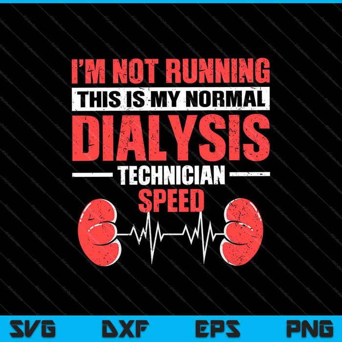 Ik voer dit niet uit, dit is mijn normale dialysetechnicussnelheid SVG PNG snijden afdrukbare bestanden