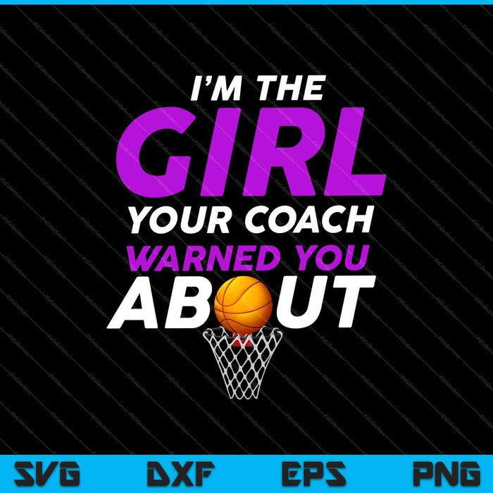I’m The Girl Your Coach Warned You About SVG PNG Cutting Printable Files