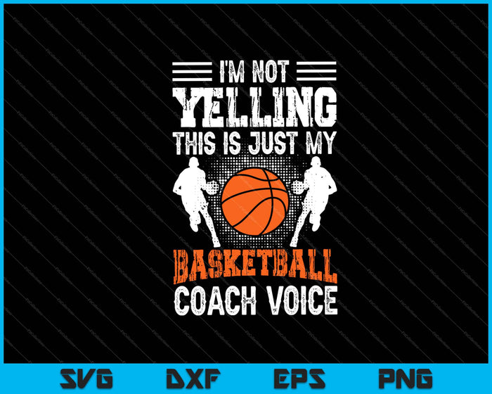 I’m Yelling This is Just My Basketball Coach Voice SVG PNG Cutting Printable Files