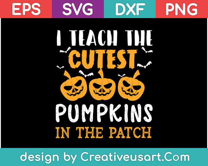 I Teach The Cutest Pumpkins In The Patch SVG PNG Cutting Printable Files