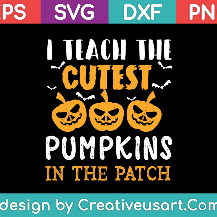 I Teach The Cutest Pumpkins In The Patch SVG PNG Cutting Printable Files